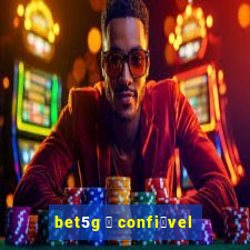 bet5g 茅 confi谩vel